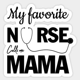 My favorite Nurse calls me MAMA Sticker